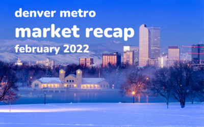 Denver Metro Market Recap February 2022