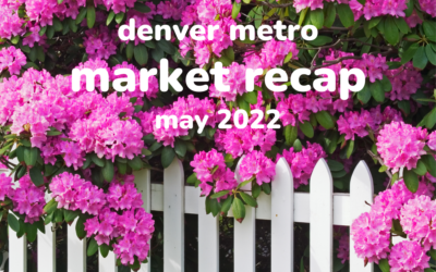 Denver Metro Market Recap May 2022